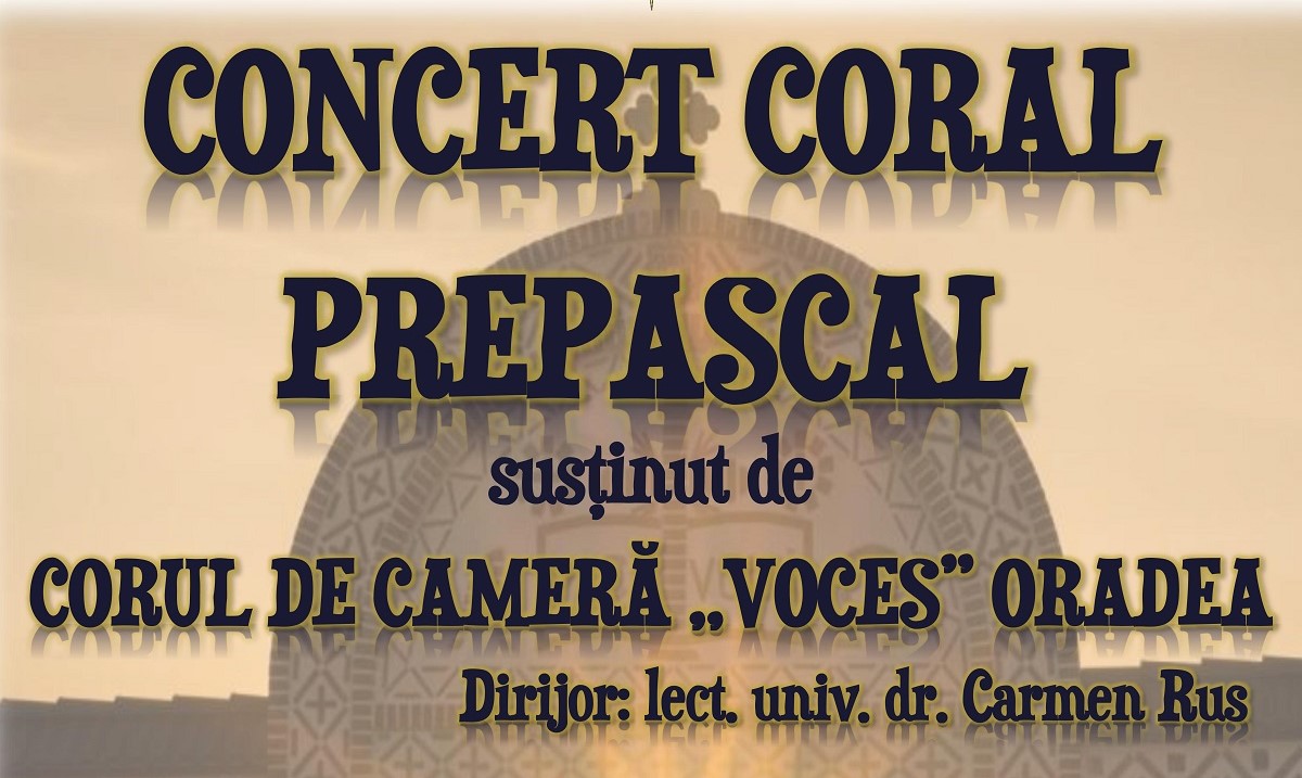 Concert Coral Prepascal susținut de Corul „Voces” Oradea