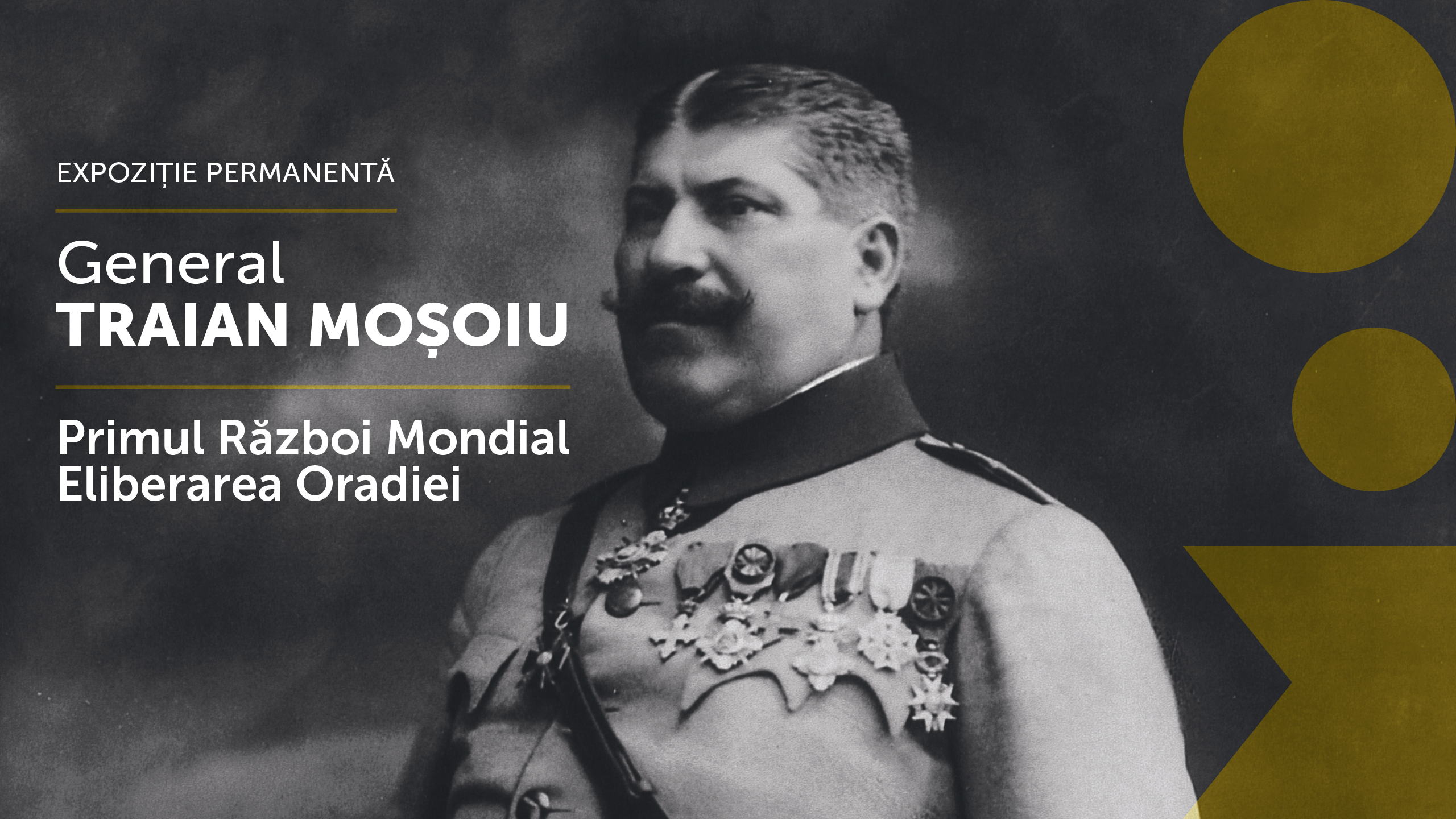 Eroii Oradiei! Patru incaperi tematice, in Muzeul Orasului Oradea, vor gazdui, permanent, expozitia “General Traian Moșoiu. Primul Război Mondial și Eliberarea Orașului Oradea”