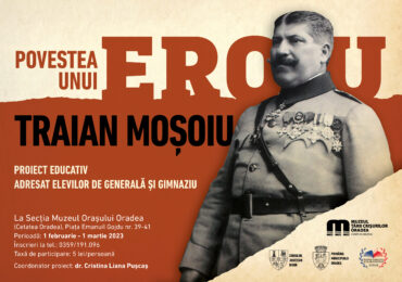 Povestea unui EROU – Traian Moșoiu”  la Muzeul Orașului Oradea