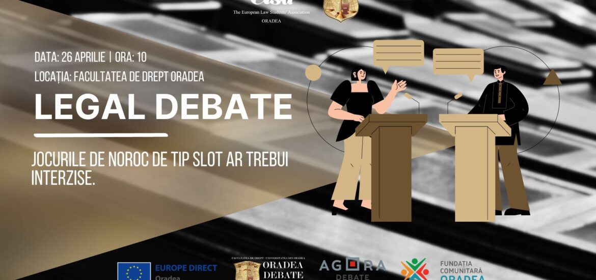 „Legal Debate” – eveniment organizat de studentii de la Universitatea din Oradea, ce vor aborda moțiunea „Jocurile de noroc tip slot ar trebui interzise”